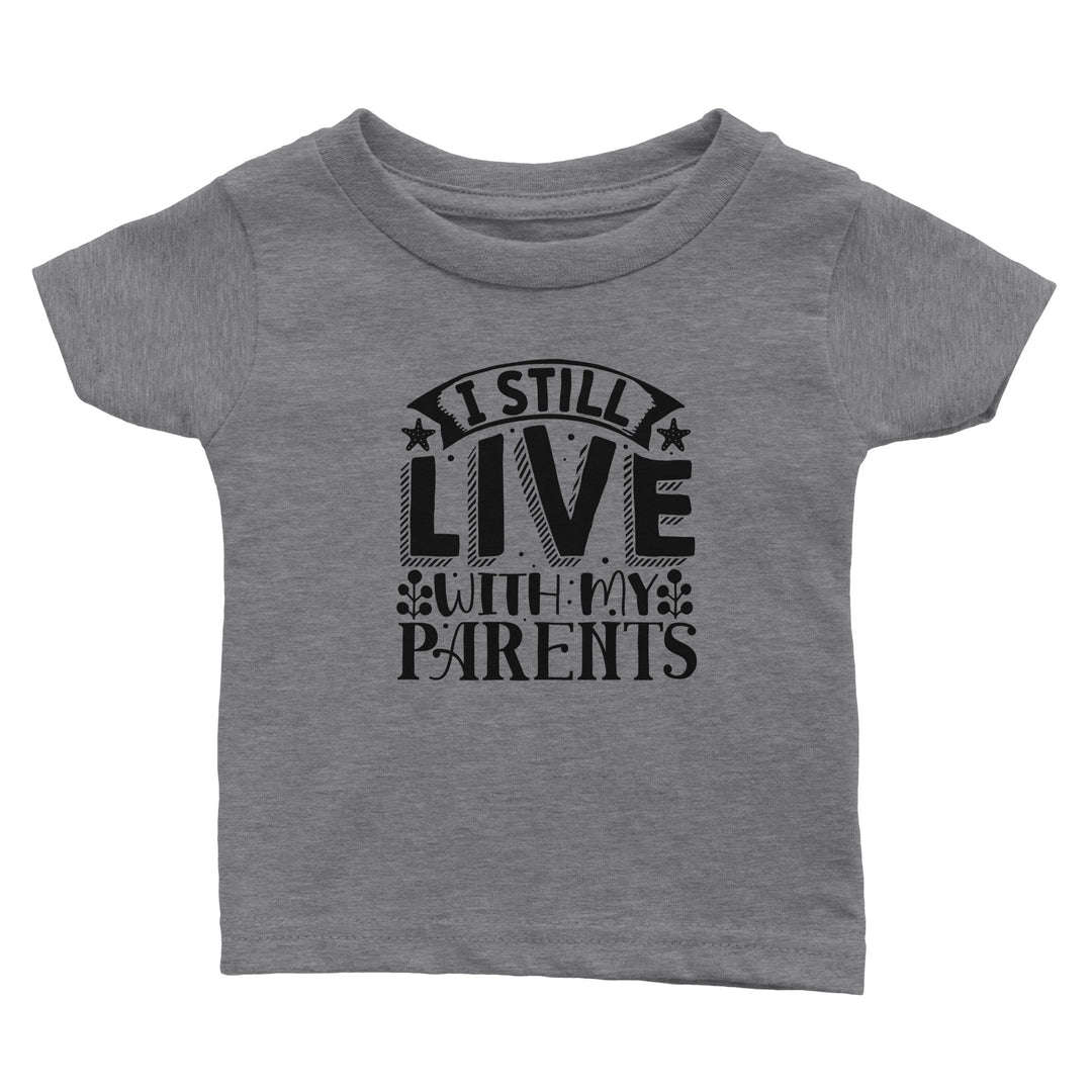 Classic Baby Crewneck T-shirt - I still live with my parents