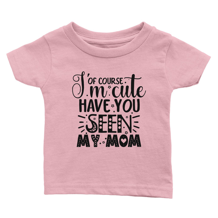 Classic Baby Crewneck T-shirt - Of course I'm cute, have you seen my mum