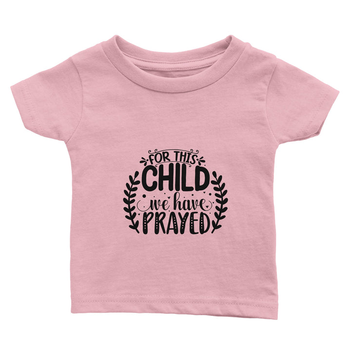 Classic Baby Crewneck T-shirt - For this child we have prayed