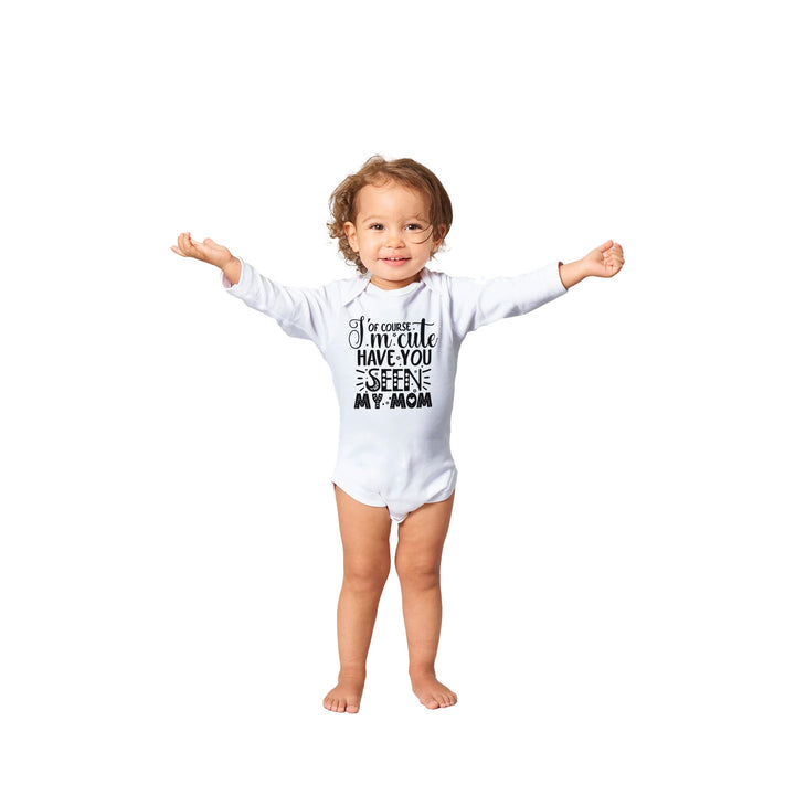 Classic Baby Long Sleeve Bodysuit - Of course I'm cute, have you seen my mum