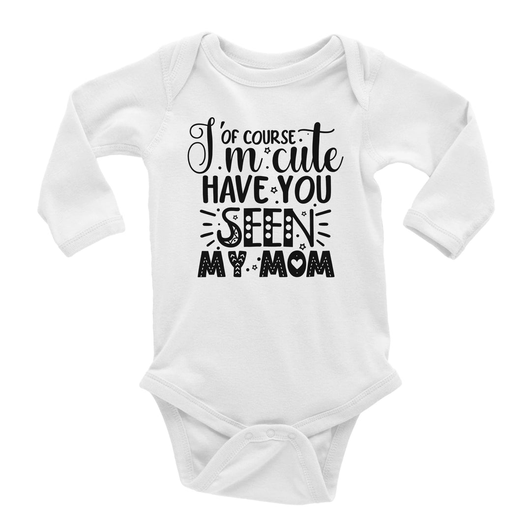 Classic Baby Long Sleeve Bodysuit - Of course I'm cute, have you seen my mum